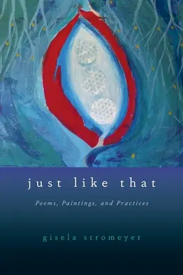 Comme ça : Poèmes, peintures et pratiques - Just Like That: Poems, Paintings, and Practices