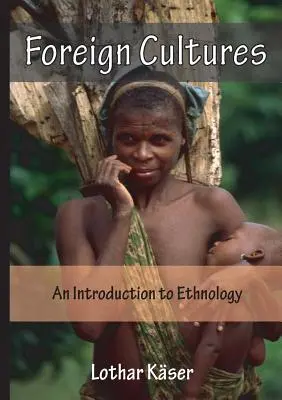 Cultures étrangères : Une introduction à l'ethnologie pour les travailleurs de l'aide au développement et les travailleurs de l'Église à l'étranger - Foreign Cultures: An Introduction to Ethnology for Development Aid Workers and Church Workers Abroad
