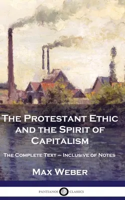 L'éthique protestante et l'esprit du capitalisme : Le texte complet - y compris les notes - The Protestant Ethic and the Spirit of Capitalism: The Complete Text - Inclusive of Notes