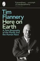 Ici sur Terre - Une biographie jumelle de la planète et de l'espèce humaine - Here on Earth - A Twin Biography of the Planet and the Human Race