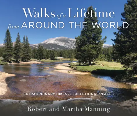 Marches d'une vie autour du monde : Des randonnées extraordinaires dans des lieux exceptionnels - Walks of a Lifetime from Around the World: Extraordinary Hikes in Exceptional Places