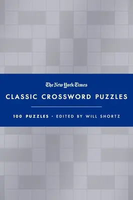Les mots croisés classiques du New York Times (bleu et argent) : 100 grilles éditées par Will Shortz - The New York Times Classic Crossword Puzzles (Blue and Silver): 100 Puzzles Edited by Will Shortz