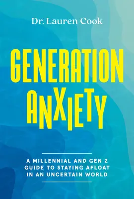 Génération Anxiété : Un guide à l'usage des millénaires et de la génération Z pour rester à flot dans un monde incertain - Generation Anxiety: A Millennial and Gen Z Guide to Staying Afloat in an Uncertain World