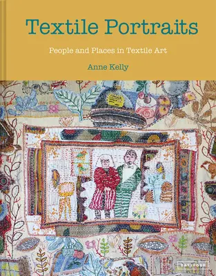 Portraits textiles : Personnes et lieux dans l'art textile - Textile Portraits: People and Places in Textile Art