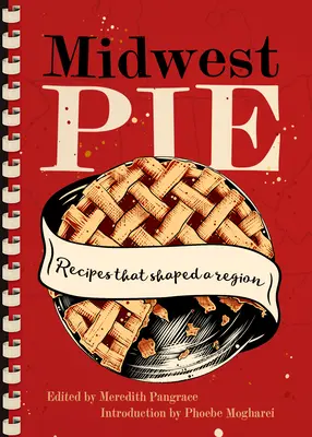 Midwest Pie : Les recettes qui ont façonné une région - Midwest Pie: Recipes That Shaped a Region