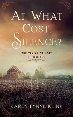 A quel prix, le silence ? La trilogie texane, livre 1 - At What Cost, Silence?: The Texian Trilogy, Book 1