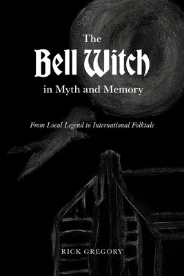La sorcière de Bell dans le mythe et la mémoire : De la légende locale au conte populaire international - The Bell Witch in Myth and Memory: From Local Legend to International Folktale
