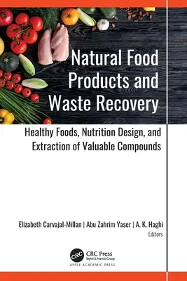 Produits alimentaires naturels et récupération des déchets : Aliments sains, conception de la nutrition et extraction de composés précieux - Natural Food Products and Waste Recovery: Healthy Foods, Nutrition Design, and Extraction of Valuable Compounds