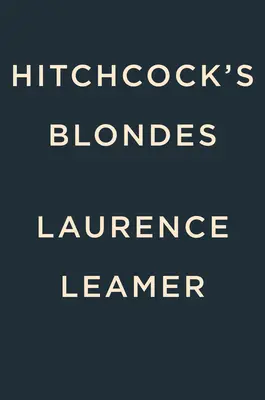 Les blondes d'Hitchcock : les femmes inoubliables qui se cachent derrière la sombre obsession du réalisateur légendaire - Hitchcock's Blondes: The Unforgettable Women Behind the Legendary Director's Dark Obsession