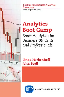 Analytics Boot Camp : L'analyse de base pour les étudiants et les professionnels du monde des affaires - Analytics Boot Camp: Basic Analytics for Business Students and Professionals