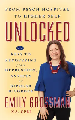 Unlocked : 25 Keys to Recovering from Depression, Anxiety or Bipolar Disorder (en anglais) - Unlocked: 25 Keys to Recovering from Depression, Anxiety or Bipolar Disorder