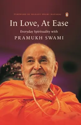 En amour, à l'aise : la spiritualité au quotidien avec Pramukh Swami - In Love, at Ease: Everyday Spirituality with Pramukh Swami