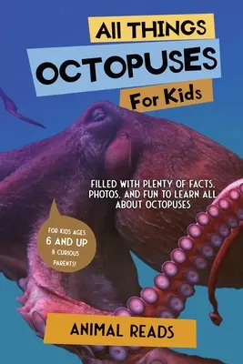 Tout sur les pieuvres pour les enfants : Tout sur les pieuvres pour les enfants : Des faits, des photos et du plaisir pour tout savoir sur les pieuvres. - All Things Octopuses For Kids: Filled With Plenty of Facts, Photos, and Fun to Learn all About Octopuses