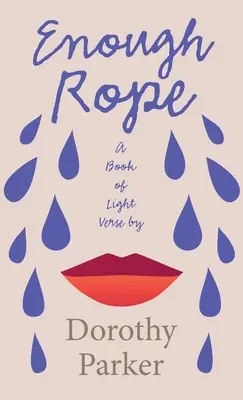 Enough Rope - A Book of Light Verse by Dorothy Parker : Avec l'essai introductif « La littérature de l'âge du jazz de la génération perdue ». - Enough Rope - A Book of Light Verse by Dorothy Parker: With the Introductory Essay 'The Jazz Age Literature of the Lost Generation'