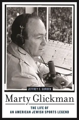 Marty Glickman : la vie d'une légende du sport juif américain - Marty Glickman: The Life of an American Jewish Sports Legend
