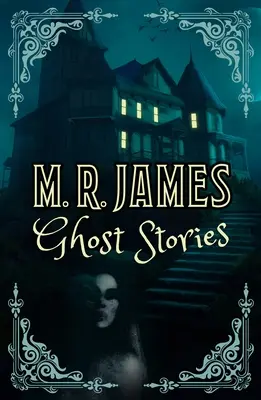 M. Histoires de fantômes de M. R. James - M. R. James Ghost Stories