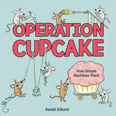 Opération Cupcake : Comment fonctionnent les machines simples - Operation Cupcake: How Simple Machines Work