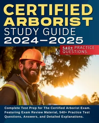 Guide d'étude de l'arboriste certifié : Une préparation complète à l'examen d'arboriste certifié. Il comprend des documents de révision de l'examen, plus de 540 questions de test pratiques, ainsi que les réponses aux questions de l'examen. - Certified Arborist Study Guide: Complete Test Prep for The Certified Arborist Exam. Featuring Exam Review Material, 540+ Practice Test Questions, Answ