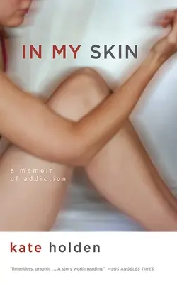 Dans ma peau : Une mémoire de la dépendance - In My Skin: A Memoir of Addiction