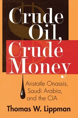 Pétrole brut, argent brut : Aristote Onassis, l'Arabie saoudite et la CIA - Crude Oil, Crude Money: Aristotle Onassis, Saudi Arabia, and the CIA