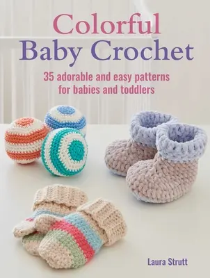 Colorful Baby Crochet : 35 modèles adorables et faciles à réaliser pour les bébés et les tout-petits - Colorful Baby Crochet: 35 Adorable and Easy Patterns for Babies and Toddlers