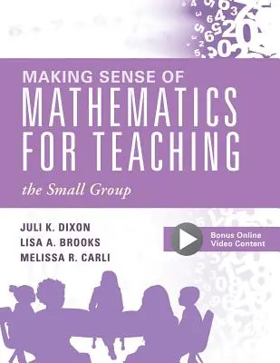Making Sense of Mathematics for Teaching the Small Group : A Comprehensive Plan for Every Subject, Every Day, Grades Prek-8 : - Making Sense of Mathematics for Teaching the Small Group: