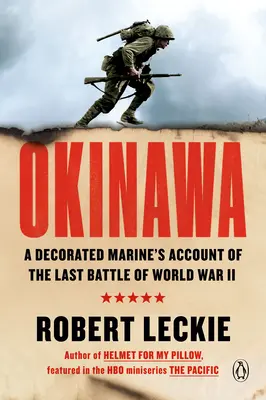 Okinawa : Le récit de la dernière bataille de la Seconde Guerre mondiale par un Marine décoré - Okinawa: A Decorated Marine's Account of the Last Battle of World War II