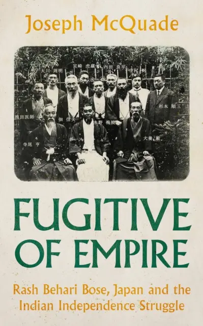 Fugitif de l'empire - Rash Behari Bose, le Japon et la lutte pour l'indépendance de l'Inde - Fugitive of Empire - Rash Behari Bose, Japan and the Indian Independence Struggle