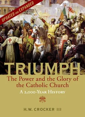 Triumph : The Power and the Glory of the Catholic Church - A 2,000 Year History (Updated and Expanded) (Triomphe : la puissance et la gloire de l'Église catholique - Une histoire de 2000 ans (mise à jour et augmentée)) - Triumph: The Power and the Glory of the Catholic Church - A 2,000 Year History (Updated and Expanded)