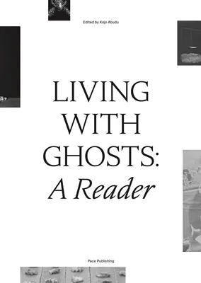 Vivre avec les fantômes : Un lecteur : Écrits sur la colonialité, la décolonialité, la hantologie et l'art contemporain - Living with Ghosts: A Reader: Writings on Coloniality, Decoloniality, Hauntology and Contemporary Art