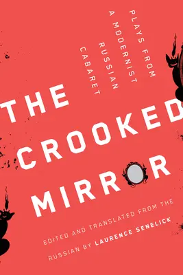 Le miroir de travers : Les pièces d'un cabaret russe moderniste - The Crooked Mirror: Plays from a Modernist Russian Cabaret