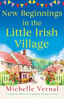 Nouveaux départs dans le petit village irlandais : Une histoire d'amour qui rend complètement accro et qui donne du baume au cœur. - New Beginnings in the Little Irish Village: A completely addictive and gorgeous feel-good romance