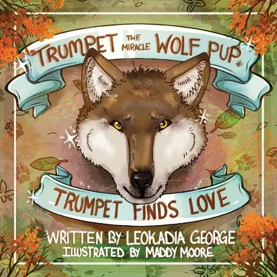 Trompette, le chiot miracle : La Trompette trouve l'amour - Trumpet the Miracle Wolf Pup: Trumpet Finds Love