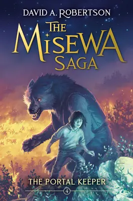 Le gardien du portail : La saga de Misewa, livre quatre - The Portal Keeper: The Misewa Saga, Book Four