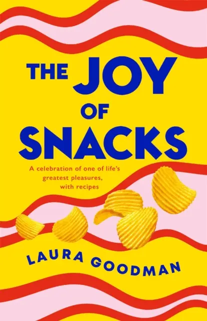 Joy of Snacks - Une célébration de l'un des plus grands plaisirs de la vie, avec des recettes - Joy of Snacks - A celebration of one of life's greatest pleasures, with recipes