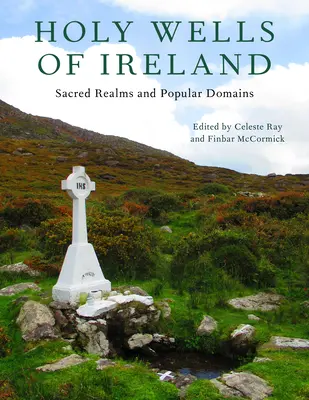 Puits sacrés d'Irlande : Royaumes sacrés et domaines populaires - Holy Wells of Ireland: Sacred Realms and Popular Domains