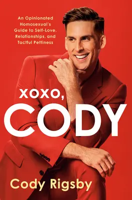 Xoxo, Cody : Guide de l'amour de soi, des relations et de la mesquinerie pleine de tact à l'intention d'un homosexuel convaincu - Xoxo, Cody: An Opinionated Homosexual's Guide to Self-Love, Relationships, and Tactful Pettiness