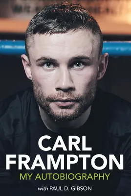 Carl Frampton : Mon autobiographie - Carl Frampton: My Autobiography