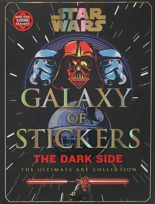 La galaxie des autocollants de Star Wars Le côté obscur : L'ultime collection d'art - Star Wars Galaxy of Stickers the Dark Side: The Ultimate Art Collection