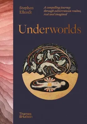 Les mondes souterrains : un voyage fascinant à travers les royaumes souterrains, réels et imaginaires - Underworlds: A Compelling Journey Through Subterranean Realms, Real and Imagined