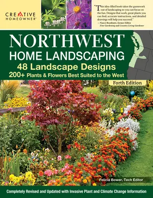 Northwest Home Landscaping, 4e édition : 48 aménagements paysagers, 200+ plantes et fleurs les mieux adaptées au Nord-Ouest - Northwest Home Landscaping, 4th Edition: 48 Landscape Designs, 200+ Plants & Flowers Best Suited to the Northwest