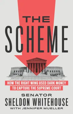 The Scheme : How the Right Wing Used Dark Money to Capture the Supreme Court (en anglais) - The Scheme: How the Right Wing Used Dark Money to Capture the Supreme Court