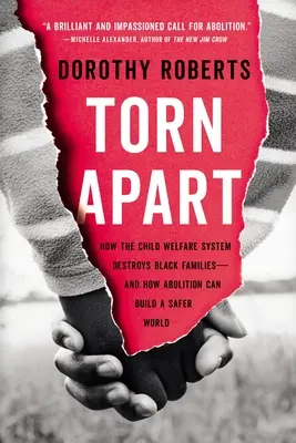 Torn Apart : Comment le système de protection de l'enfance détruit les familles noires - et comment l'abolition peut construire un monde plus sûr - Torn Apart: How the Child Welfare System Destroys Black Families--And How Abolition Can Build a Safer World