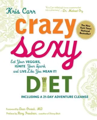 Régime sexy et fou : Mangez des légumes, stimulez votre énergie et vivez comme si vous le vouliez vraiment ! - Crazy Sexy Diet: Eat Your Veggies, Ignite Your Spark, and Live Like You Mean It!