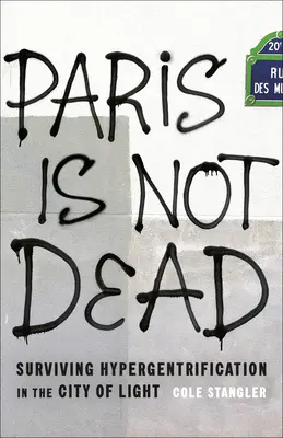 Paris n'est pas mort : Survivre à l'hypergentrification dans la ville lumière - Paris Is Not Dead: Surviving Hypergentrification in the City of Light