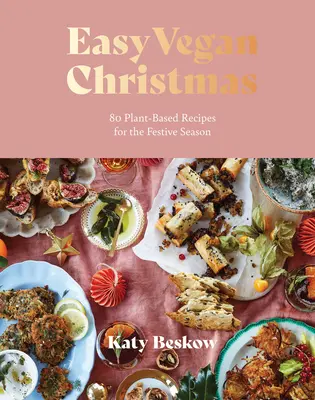 Noël végétalien facile : 80 recettes à base de plantes pour les fêtes de fin d'année - Easy Vegan Christmas: 80 Plant-Based Recipes for the Festive Season