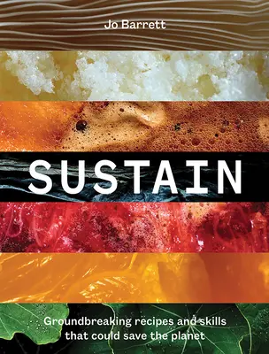 Sustain : Des recettes et des compétences révolutionnaires qui pourraient sauver la planète - Sustain: Groundbreaking Recipes and Skills That Could Save the Planet