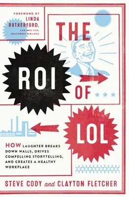 Le roi du rire : Comment le rire fait tomber les murs, permet de raconter des histoires passionnantes et crée un environnement de travail sain. - The Roi of Lol: How Laughter Breaks Down Walls, Drives Compelling Storytelling, and Creates a Healthy Workplace