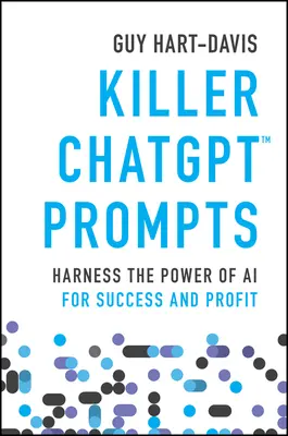 Killer Chatgpt Prompts : Exploiter le pouvoir de l'IA pour réussir et faire du profit - Killer Chatgpt Prompts: Harness the Power of AI for Success and Profit