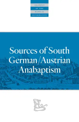 Sources de l'anabaptisme sud-allemand/autrichien - Sources of South German/Austrian Anabaptism